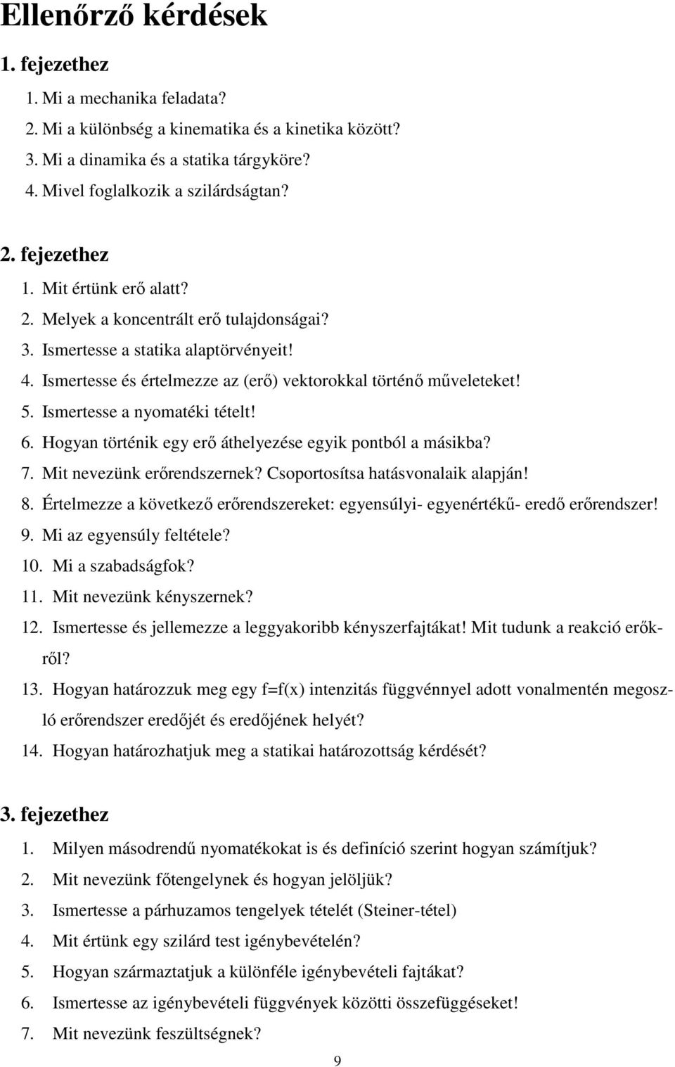 Hogyan történik egy erő áthelyezése egyik pontból a másikba? 7. Mit nevezünk erőrendszernek? Csoportosítsa hatásvonalaik alapján! 8.