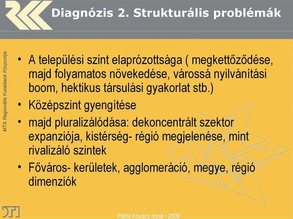 növekedése, várossá nyilvánítási boom, hektikus társulási gyakorlat stb.