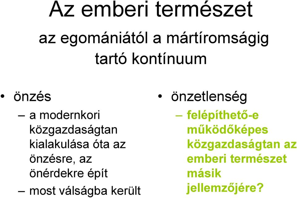 önzésre, az önérdekre épít most válságba került önzetlenség