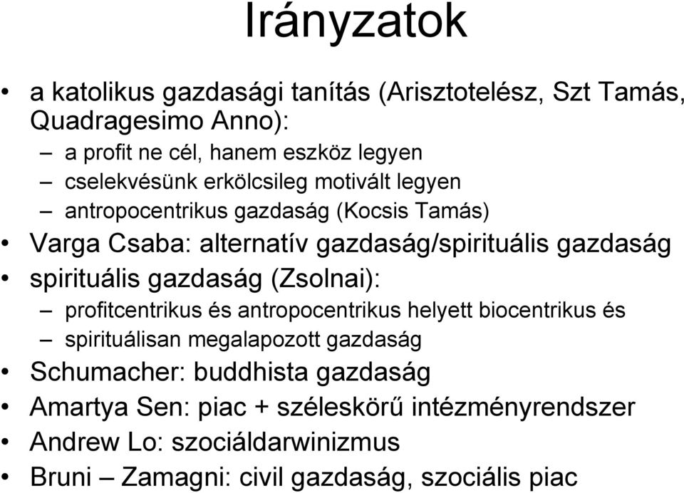 spirituális gazdaság (Zsolnai): profitcentrikus és antropocentrikus helyett biocentrikus és spirituálisan megalapozott gazdaság