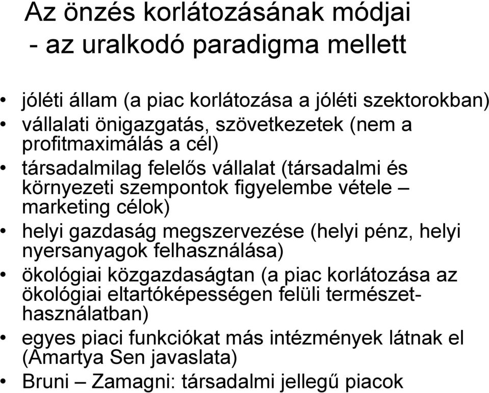 célok) helyi gazdaság megszervezése (helyi pénz, helyi nyersanyagok felhasználása) ökológiai közgazdaságtan (a piac korlátozása az ökológiai