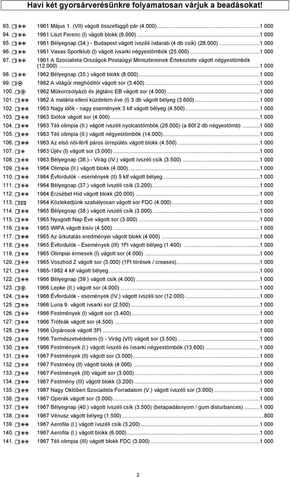 1961 A Szocialista Országok Postaügyi Minisztereinek Értekezlete vágott négyestömbök (12.000)...1 000 98. 1962 Bélyegnap (35.) vágott blokk (8.000)...1 000 99. 1962 A világűr meghódítói vágott sor (3.