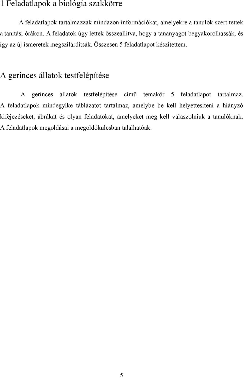 A gerinces állatok testfelépítése A gerinces állatok testfelépítése című témakör 5 feladatlapot tartalmaz.