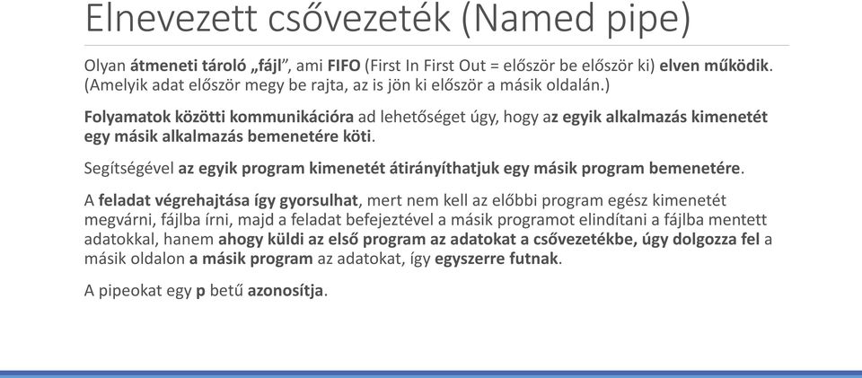 ) Folyamatok közötti kommunikációra ad lehetőséget úgy, hogy az egyik alkalmazás kimenetét egy másik alkalmazás bemenetére köti.