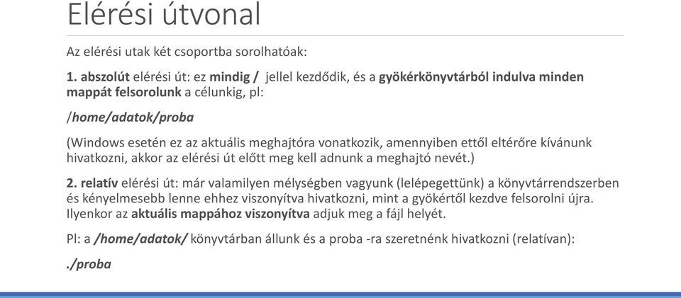 meghajtóra vonatkozik, amennyiben ettől eltérőre kívánunk hivatkozni, akkor az elérési út előtt meg kell adnunk a meghajtó nevét.) 2.