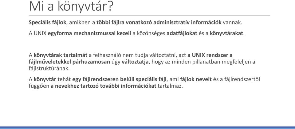 A könyvtárak tartalmát a felhasználó nem tudja változtatni, azt a UNIX rendszer a fájlműveletekkel párhuzamosan úgy változtatja,