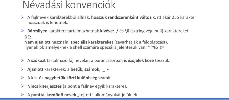 feldolgozást). Ilyenek pl: amelyeknek a shell számára speciális jelentésük van: *?%$!