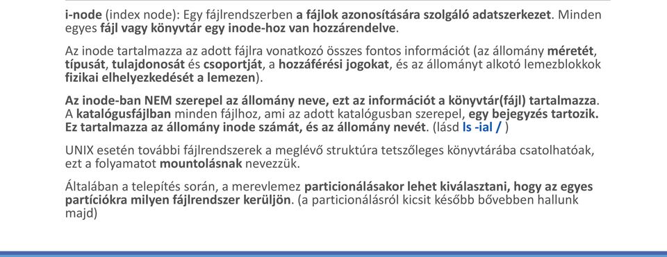 elhelyezkedését a lemezen). Az inode-ban NEM szerepel az állomány neve, ezt az információt a könyvtár(fájl) tartalmazza.