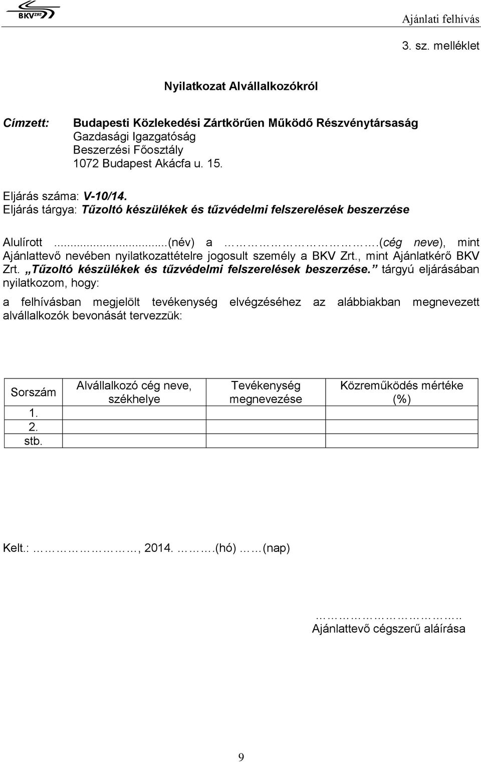 (cég neve), mint Ajánlattevő nevében nyilatkozattételre jogosult személy a BKV Zrt., mint Ajánlatkérő BKV Zrt. Tűzoltó készülékek és tűzvédelmi felszerelések beszerzése.