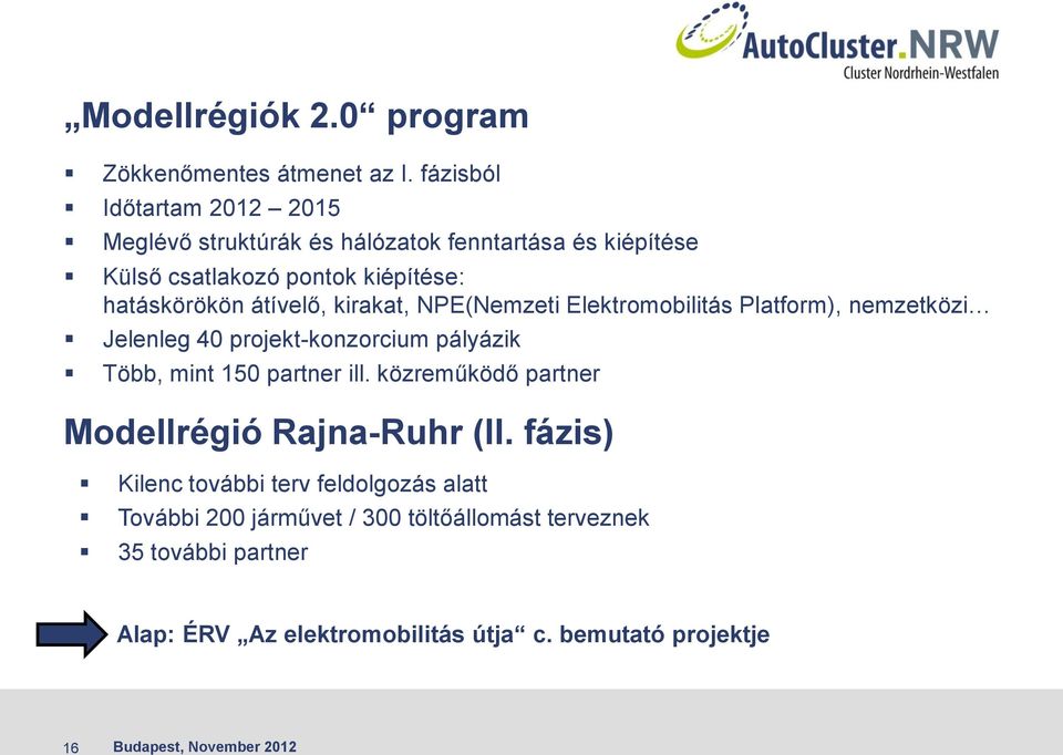 kirakat, NPE(Nemzeti Elektromobilitás Platform), nemzetközi Jelenleg 40 projekt-konzorcium pályázik Több, mint 150 partner ill.