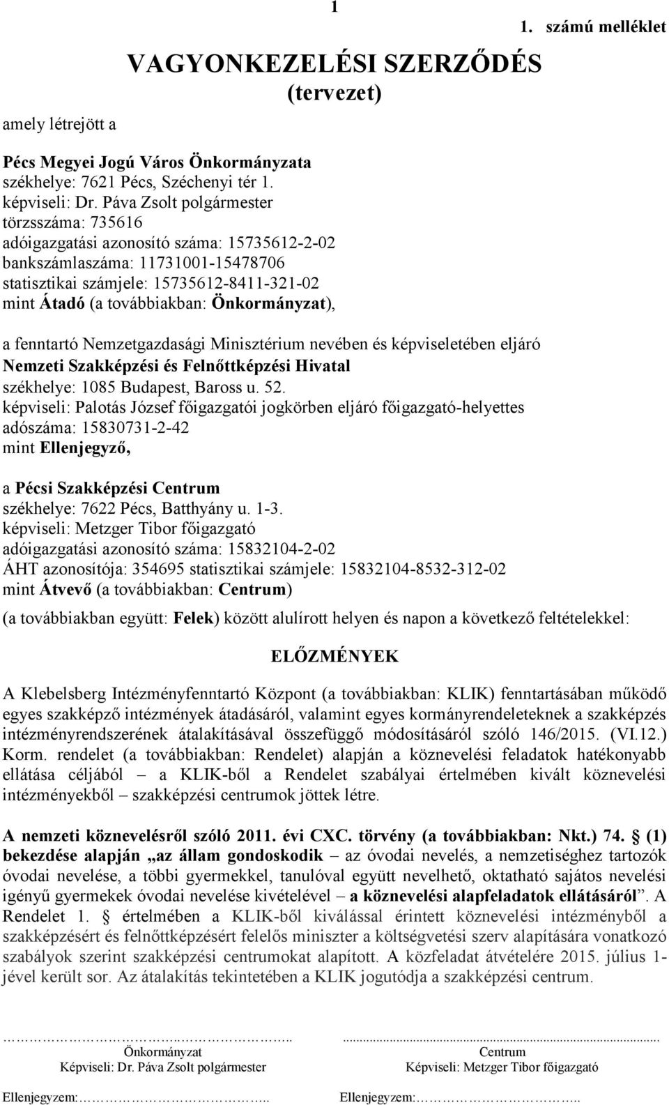 fenntartó Nemzetgazdasági Minisztérium nevében és képviseletében eljáró Nemzeti Szakképzési és Felnőttképzési Hivatal székhelye: 1085 Budapest, Baross u. 52.