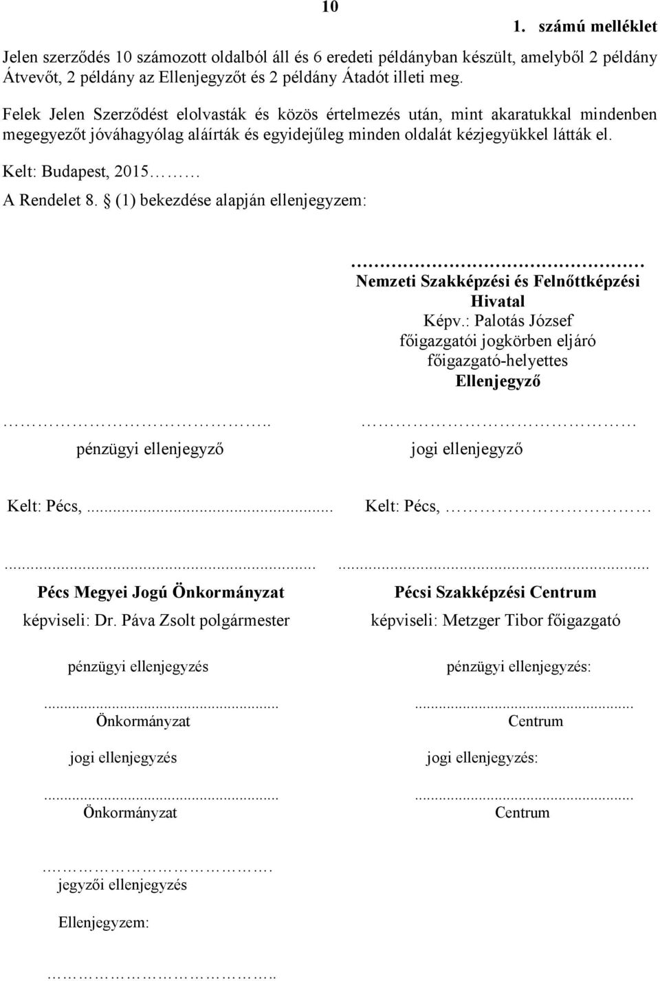 Kelt: Budapest, 2015 A Rendelet 8. (1) bekezdése alapján ellenjegyzem: Nemzeti Szakképzési és Felnőttképzési Hivatal Képv.