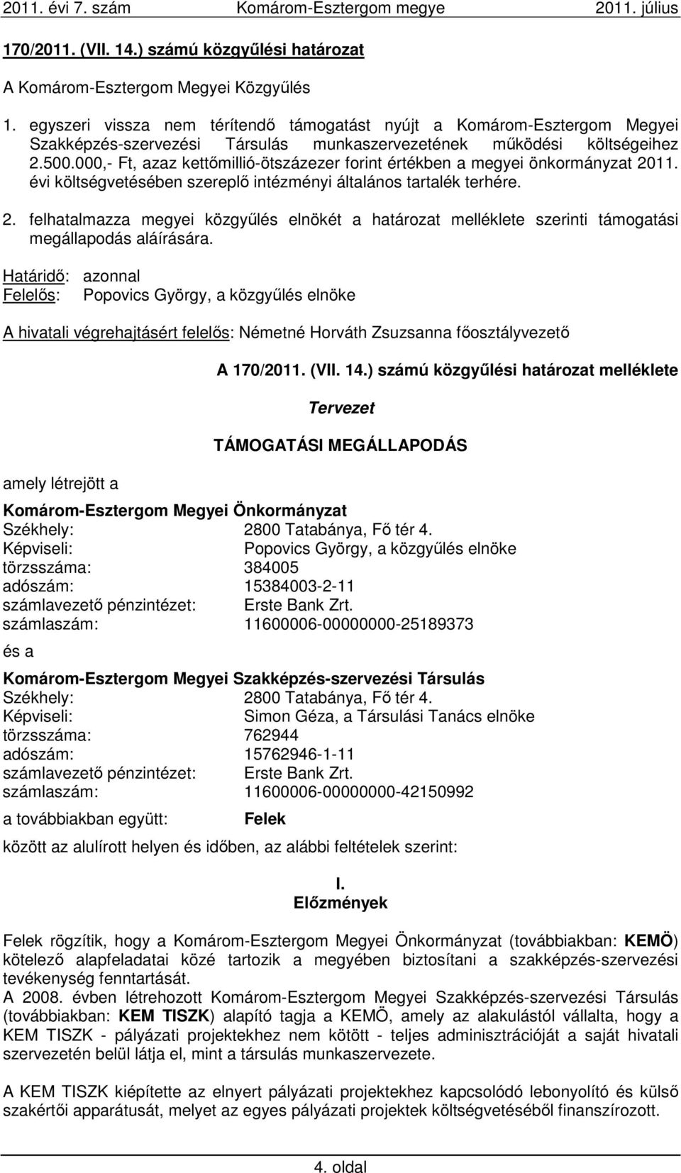 A hivatali végrehajtásért felelős: Németné Horváth Zsuzsanna főosztályvezető amely létrejött a A 170/2011. (VII. 14.