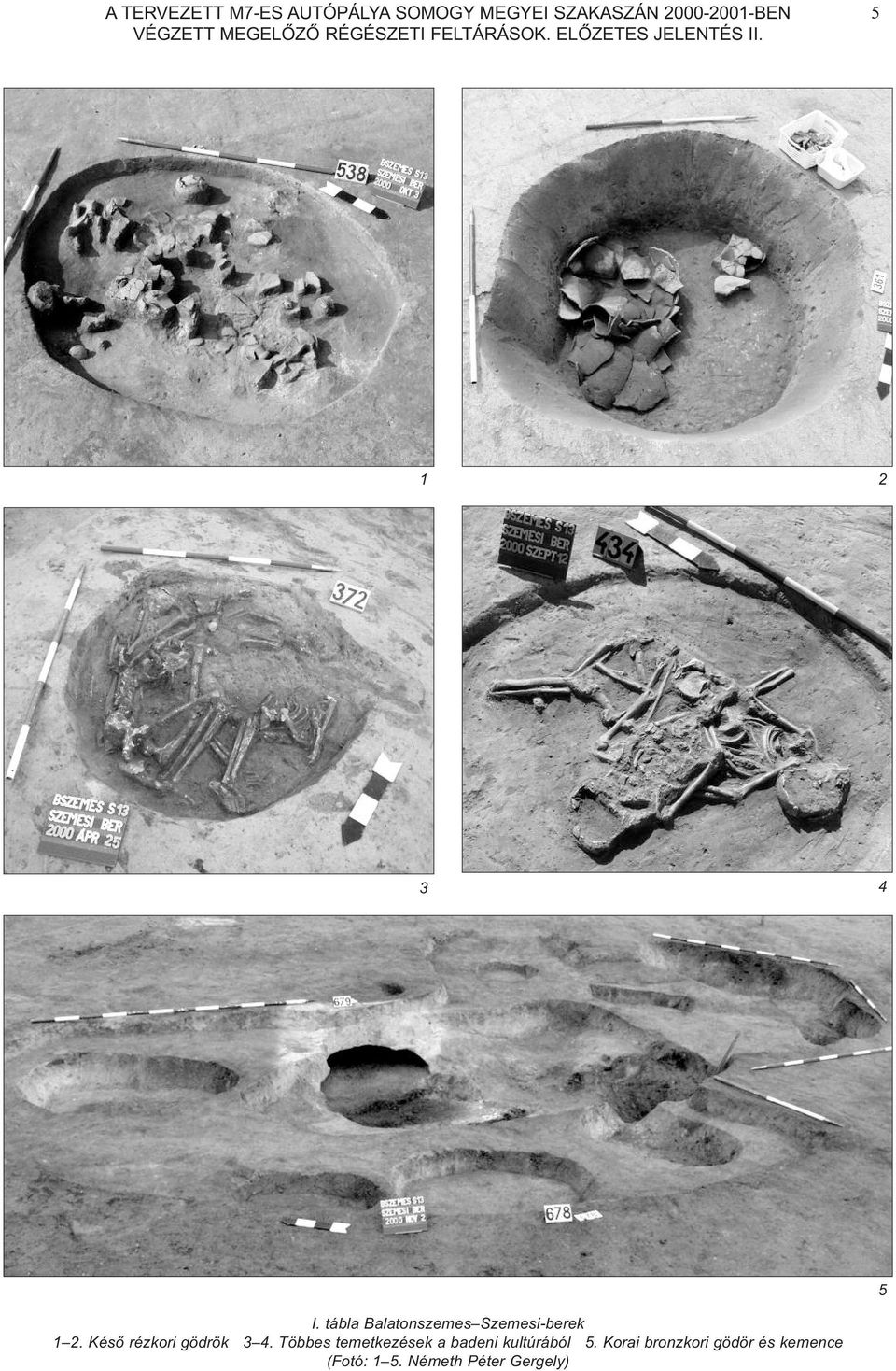 tábla Balatonszemes Szemesi-berek 1 2. Késõ rézkori gödrök 3 4.