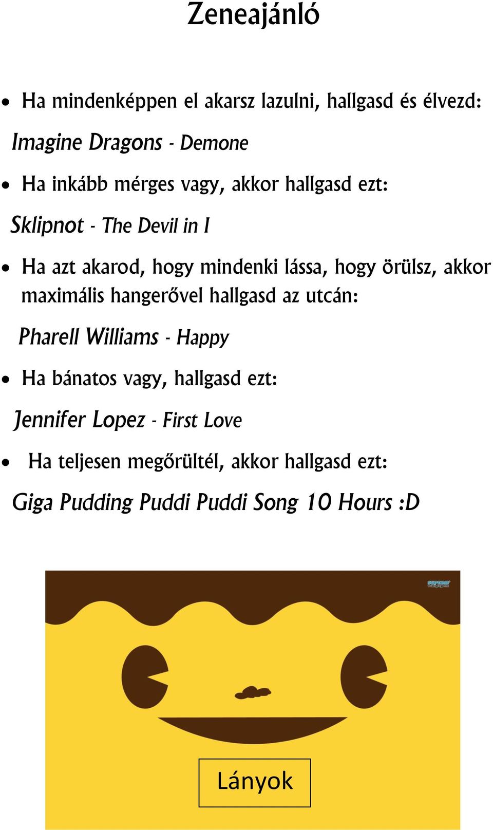 maximális hangerővel hallgasd az utcán: Pharell Williams - Happy Ha bánatos vagy, hallgasd ezt: Jennifer