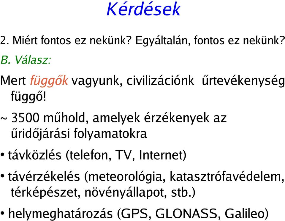 ~ 3500 műhold, amelyek érzékenyek az űridőjárási folyamatokra távközlés (telefon, TV,