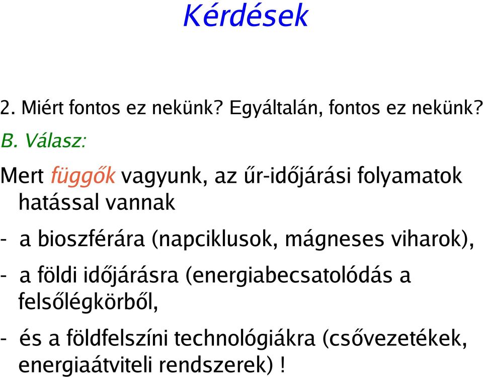 bioszférára (napciklusok, mágneses viharok), - a földi időjárásra