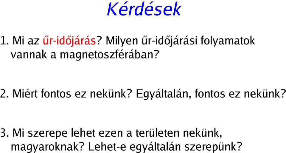 2. Miért fontos ez nekünk? Egyáltalán, fontos ez nekünk? 3.