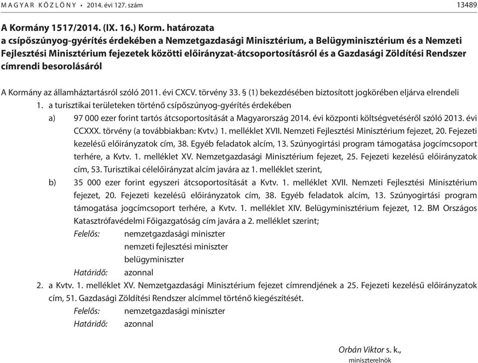 Zöldítési Rendszer címrendi besorolásáról A Kormány az államháztartásról szóló 2011. évi CXCV. törvény 33. (1) bekezdésében biztosított jogkörében eljárva elrendeli 1.