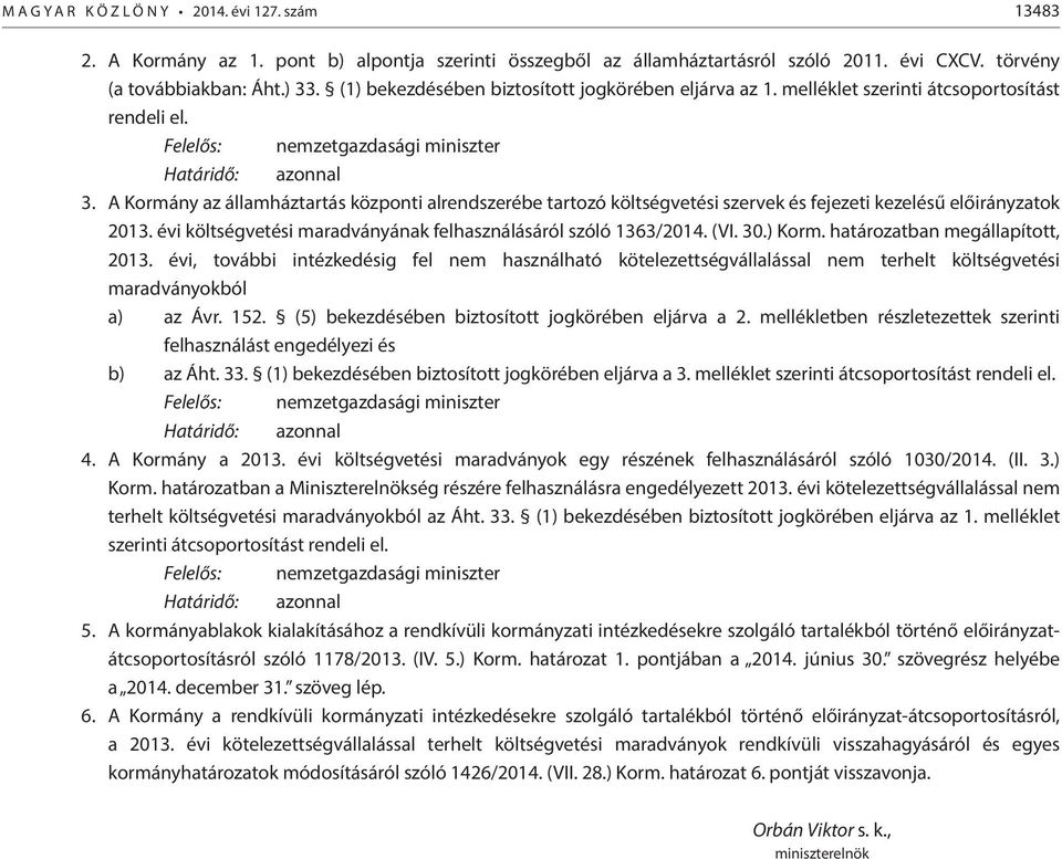 A Kormány az államháztartás központi alrendszerébe tartozó költségvetési szervek és fejezeti kezelésű előirányzatok 2013. évi költségvetési maradványának felhasználásáról szóló 1363/2014. (VI. 30.