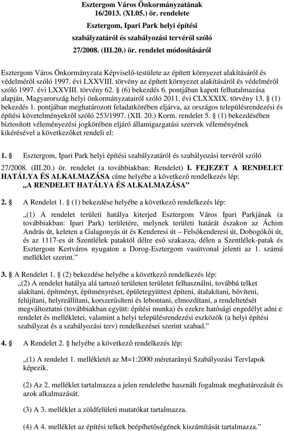 pontjában kapott felhatalmazása alapján, Magyarország helyi önkormányzatairól szóló 2011. évi CLXXXIX. törvény 13. (1) bekezdés 1.