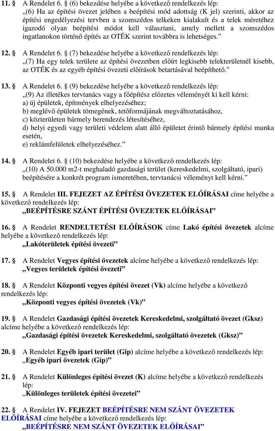 és a telek méretéhez igazodó olyan beépítési módot kell választani, amely mellett a szomszédos ingatlanokon történı építés az OTÉK szerint továbbra is lehetséges. 12. A Rendelet 6.