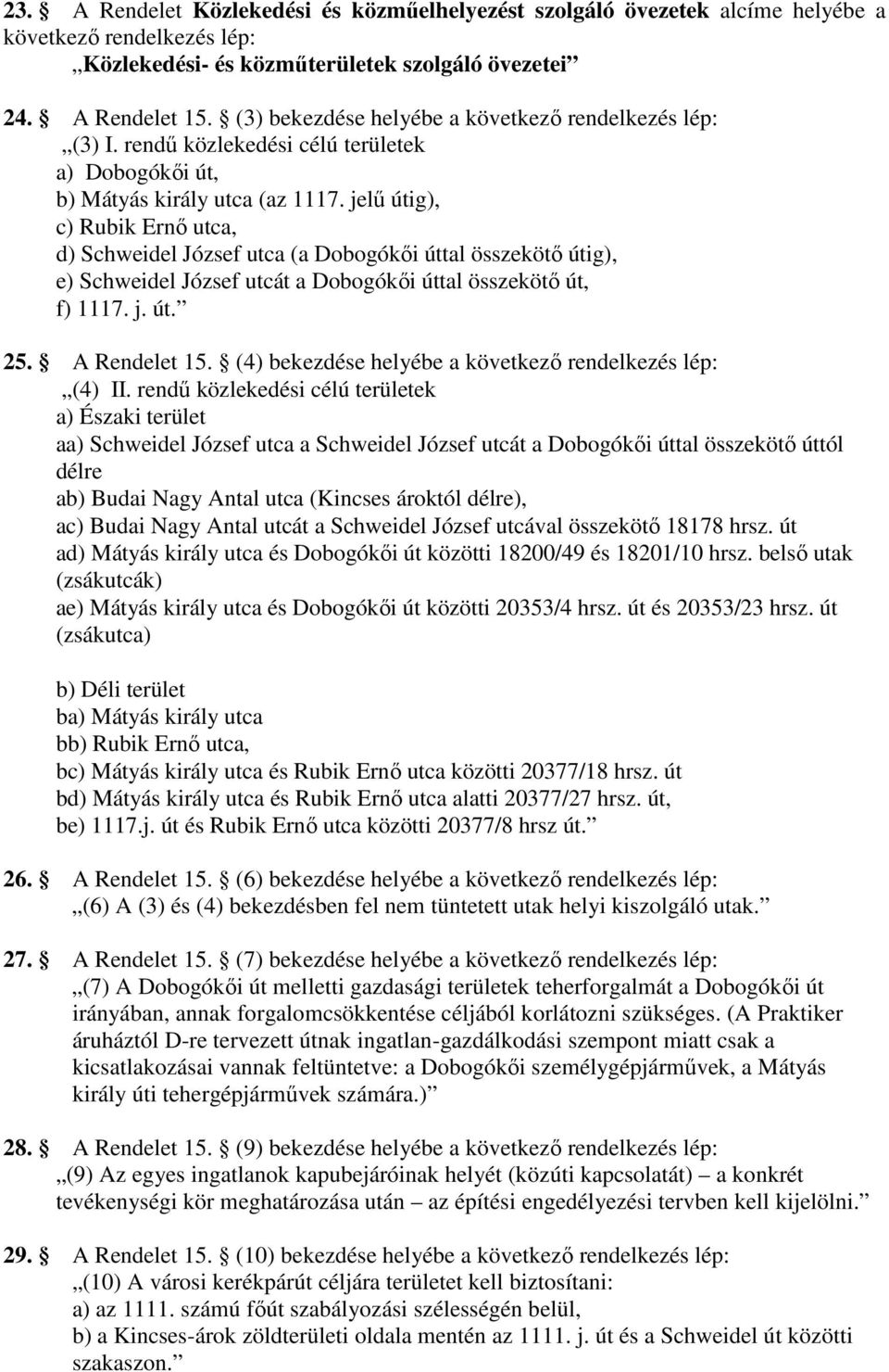 jelő útig), c) Rubik Ernı utca, d) Schweidel József utca (a Dobogókıi úttal összekötı útig), e) Schweidel József utcát a Dobogókıi úttal összekötı út, f) 1117. j. út. 25. A Rendelet 15.