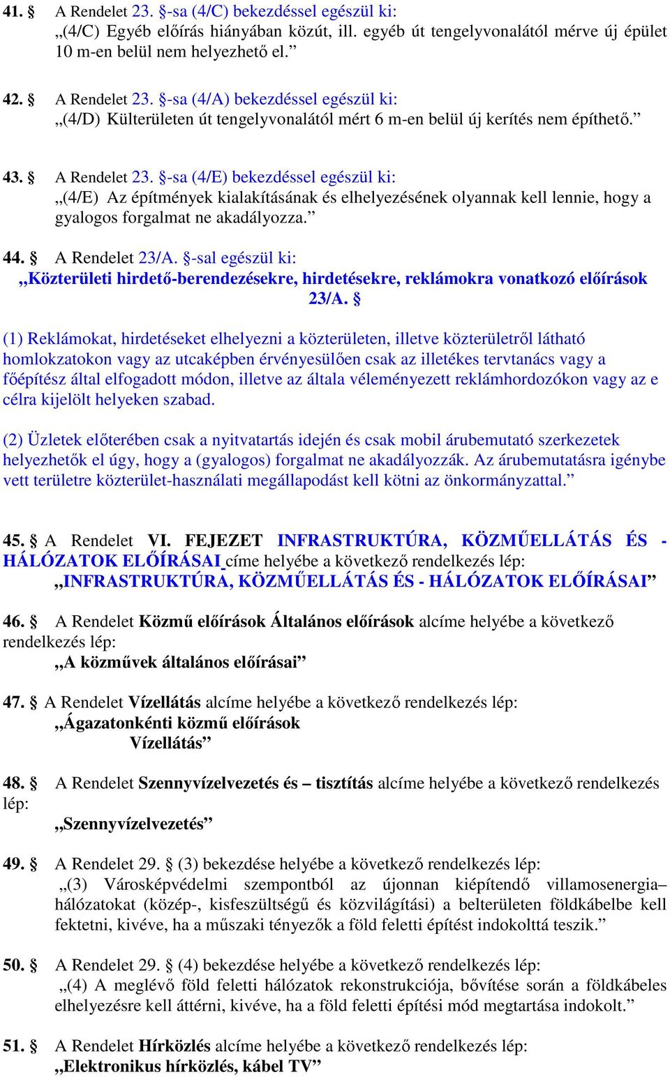 -sal egészül ki: Közterületi hirdetı-berendezésekre, hirdetésekre, reklámokra vonatkozó elıírások 23/A.