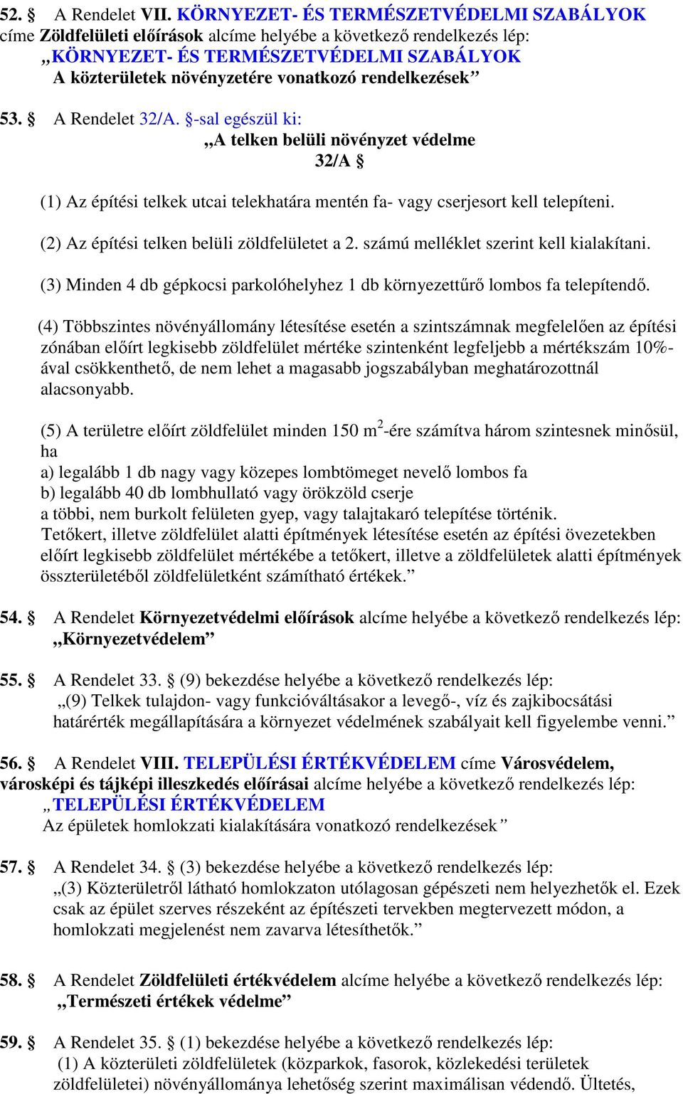 rendelkezések 53. A Rendelet 32/A. -sal egészül ki: A telken belüli növényzet védelme 32/A (1) Az építési telkek utcai telekhatára mentén fa- vagy cserjesort kell telepíteni.