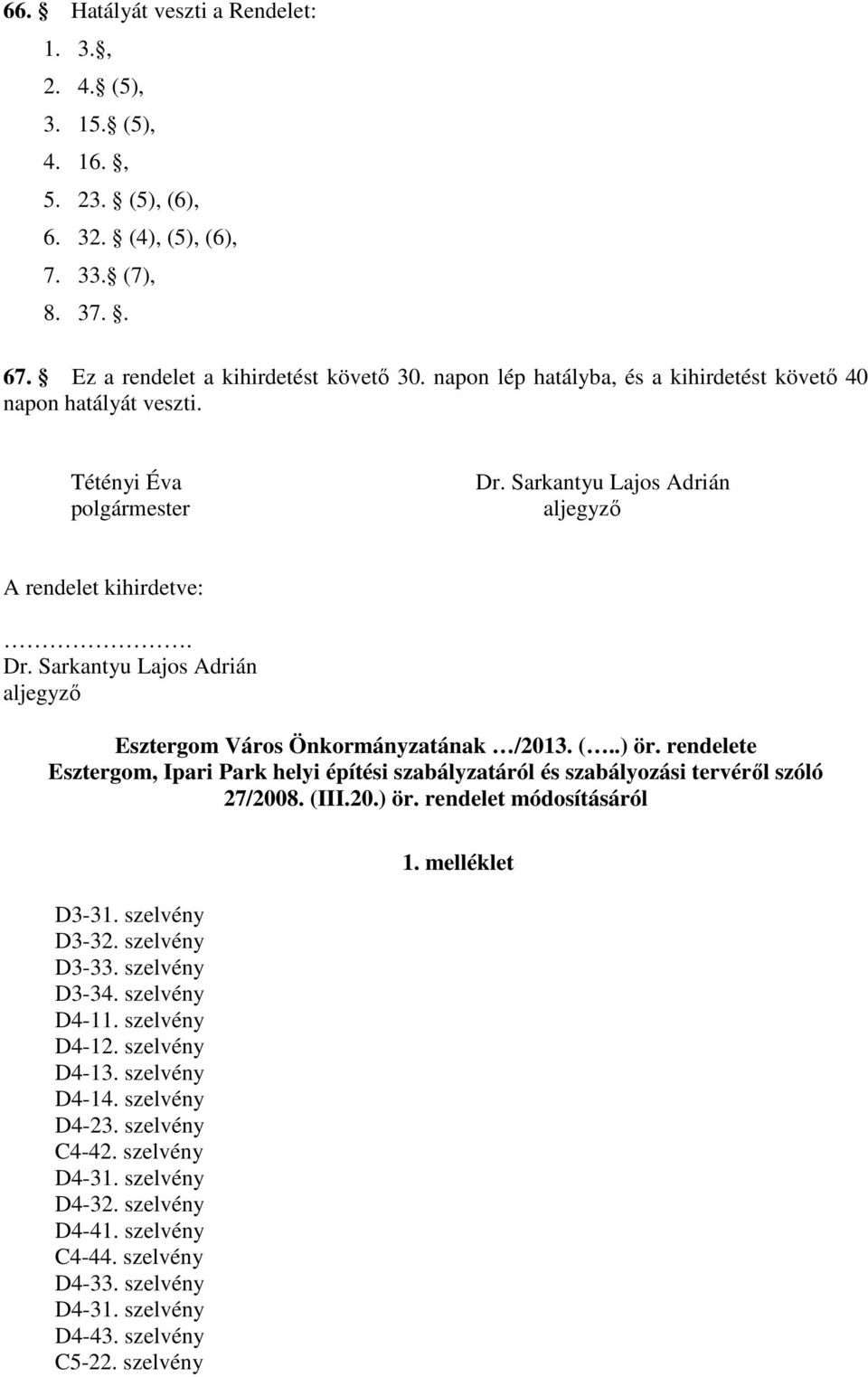 (..) ör. rendelete Esztergom, Ipari Park helyi építési szabályzatáról és szabályozási tervérıl szóló 27/2008. (III.20.) ör. rendelet módosításáról D3-31. szelvény D3-32. szelvény D3-33.