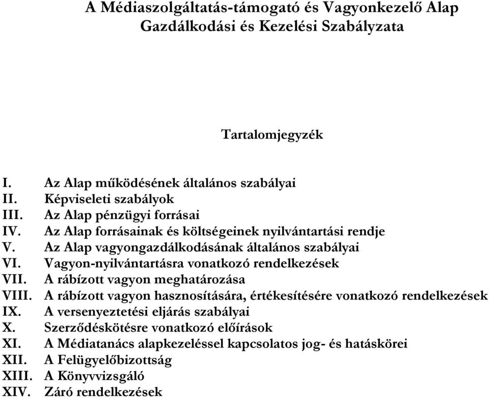 Vagyon-nyilvántartásra vonatkozó rendelkezések VII. A rábízott vagyon meghatározása VIII. A rábízott vagyon hasznosítására, értékesítésére vonatkozó rendelkezések IX.