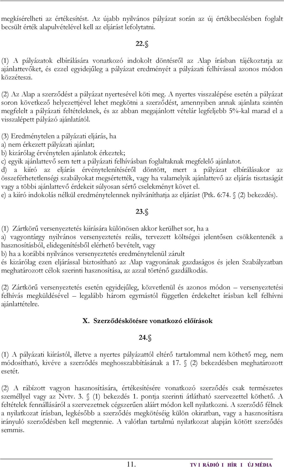 (2) Az Alap a szerződést a pályázat nyertesével köti meg.