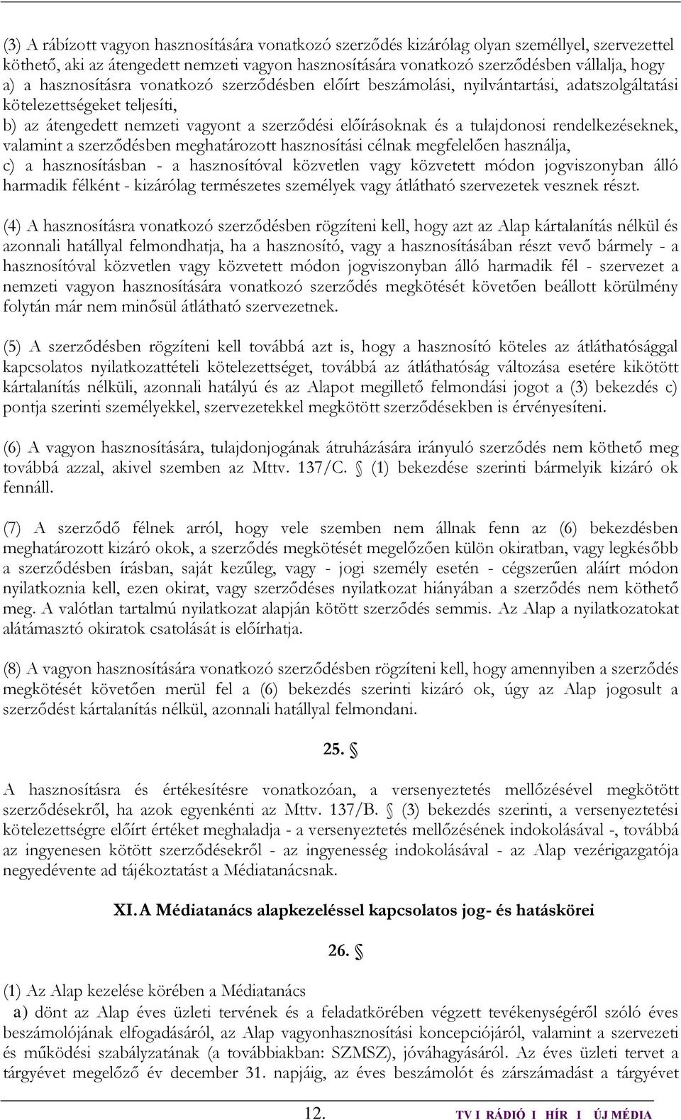 rendelkezéseknek, valamint a szerződésben meghatározott hasznosítási célnak megfelelően használja, c) a hasznosításban - a hasznosítóval közvetlen vagy közvetett módon jogviszonyban álló harmadik