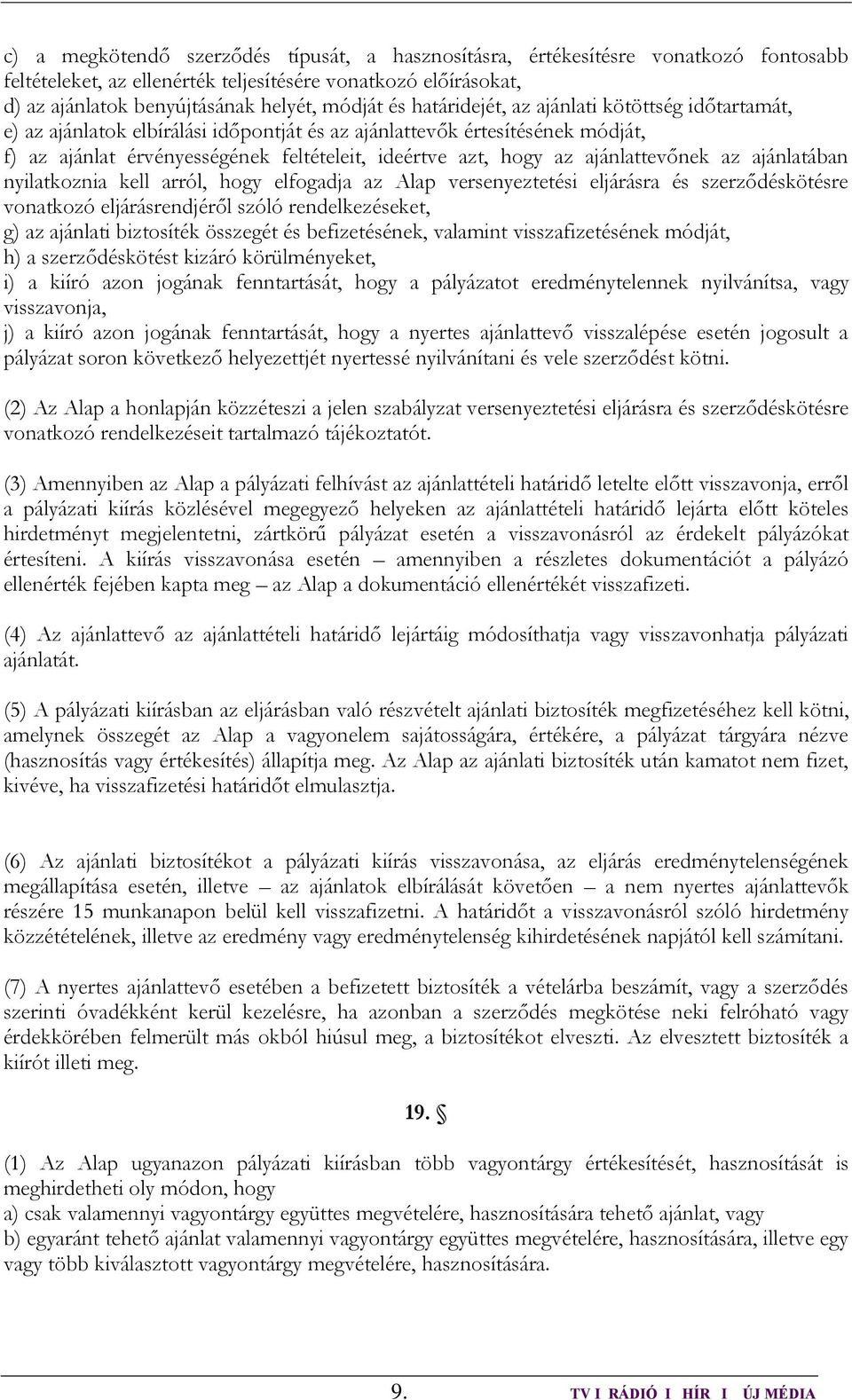 ajánlattevőnek az ajánlatában nyilatkoznia kell arról, hogy elfogadja az Alap versenyeztetési eljárásra és szerződéskötésre vonatkozó eljárásrendjéről szóló rendelkezéseket, g) az ajánlati biztosíték