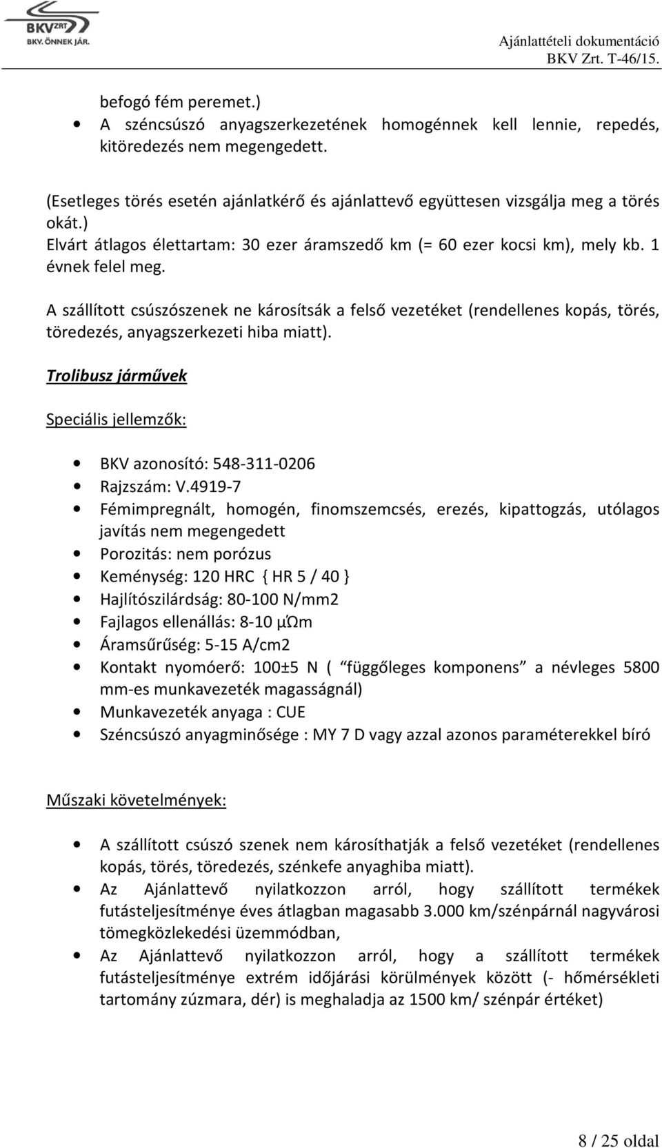 A szállított csúszószenek ne károsítsák a felső vezetéket (rendellenes kopás, törés, töredezés, anyagszerkezeti hiba miatt).