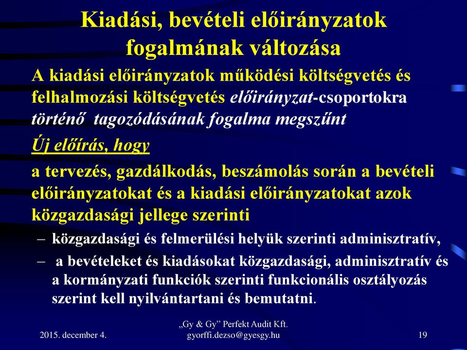 előirányzatokat és a kiadási előirányzatokat azok közgazdasági jellege szerinti közgazdasági és felmerülési helyük szerinti adminisztratív, a