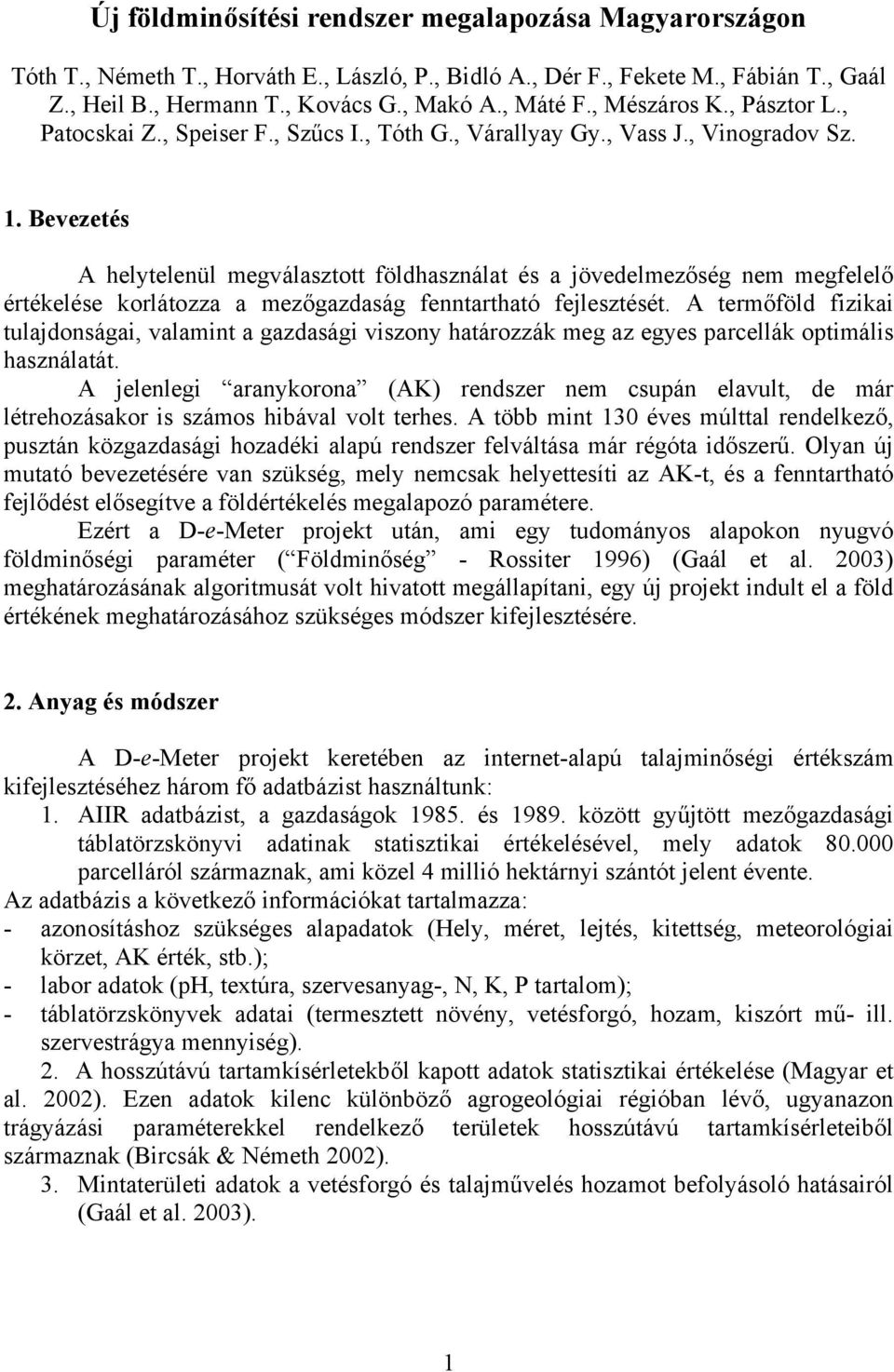 Bevezetés A helytelenül megválasztott földhasználat és a jövedelmezőség nem megfelelő értékelése korlátozza a mezőgazdaság fenntartható fejlesztését.