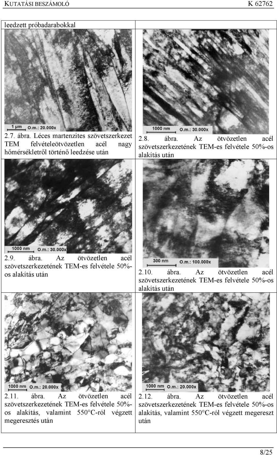 11. ábra. Az ötvözetlen acél szövetszerkezetének TEM-es felvétele 50%- os alakítás, valamint 550 C-ról végzett megeresztés után 2.12. ábra. Az ötvözetlen acél szövetszerkezetének TEM-es felvétele 50%-os alakítás, valamint 550 C-ról végzett megereszt után 8/25