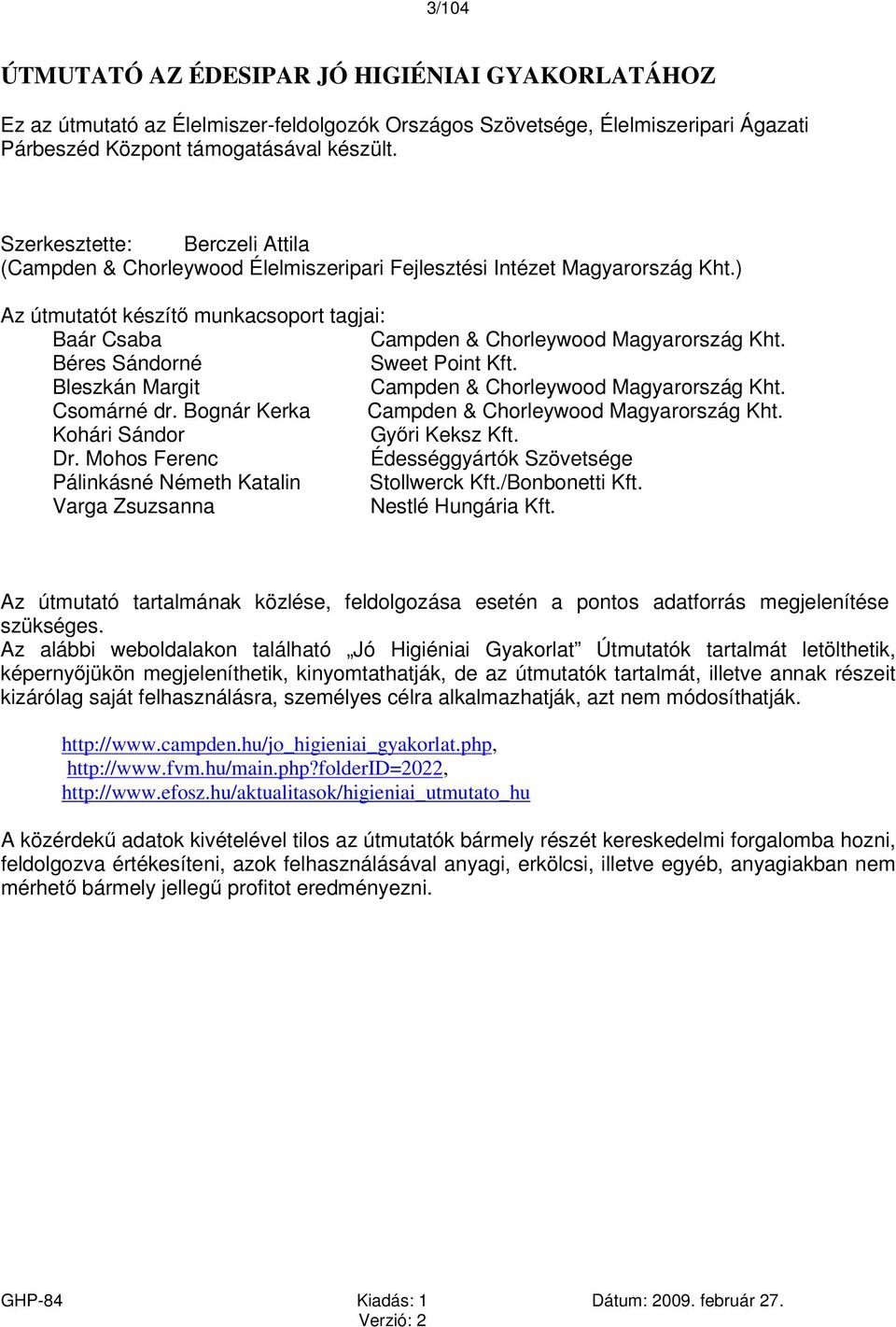 ) Az útmutatót készítő munkacsoport tagjai: Baár Csaba Campden & Chorleywood Magyarország Kht. Béres Sándorné Sweet Point Kft. Bleszkán Margit Campden & Chorleywood Magyarország Kht. Csomárné dr.