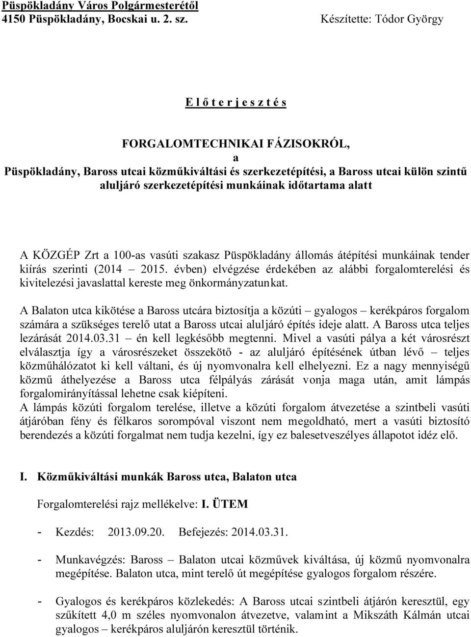 munkáinak időtartama alatt A KÖZGÉP Zrt a 100-as vasúti szakasz Püspökladány állomás átépítési munkáinak tender kiírás szerinti (2014 2015.