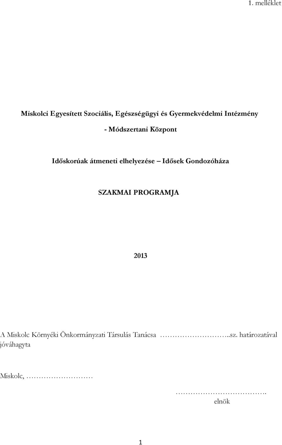 elhelyezése Idősek Gondozóháza SZAKMAI PROGRAMJA 2013 A Miskolc