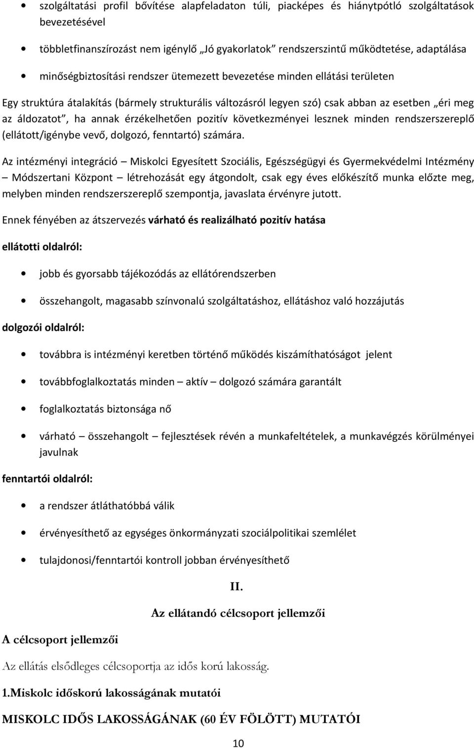 érzékelhetően pozitív következményei lesznek minden rendszerszereplő (ellátott/igénybe vevő, dolgozó, fenntartó) számára.