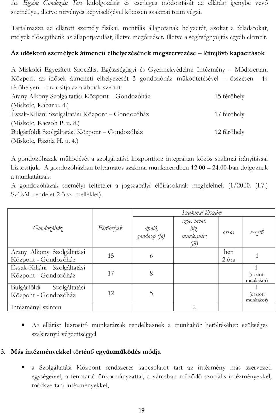 Az időskorú személyek átmeneti elhelyezésének megszervezése létrejövő kapacitások A Miskolci Egyesített Szociális, Egészségügyi és Gyermekvédelmi Intézmény Módszertani Központ az idősek átmeneti