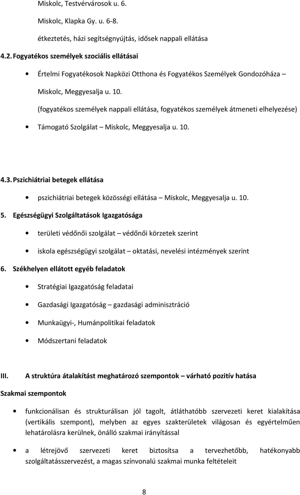 (fogyatékos személyek nappali ellátása, fogyatékos személyek átmeneti elhelyezése) Támogató Szolgálat Miskolc, Meggyesalja u. 10. 4.3.