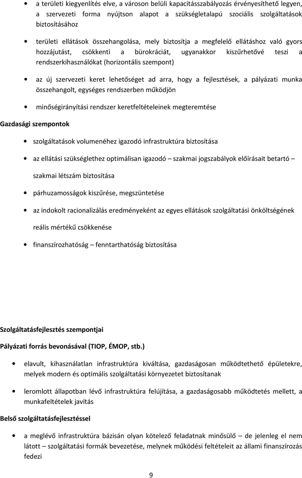 szervezeti keret lehetőséget ad arra, hogy a fejlesztések, a pályázati munka összehangolt, egységes rendszerben működjön minőségirányítási rendszer keretfeltételeinek megteremtése Gazdasági