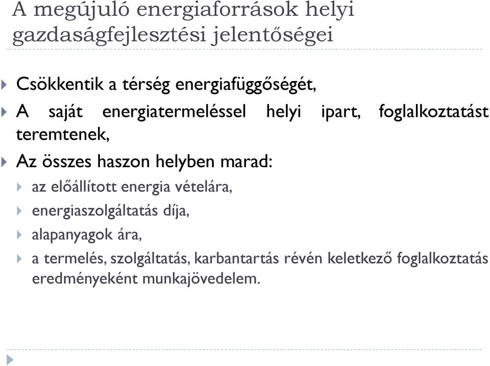 összes haszon helyben marad: az előállított energia vételára, energiaszolgáltatás díja,