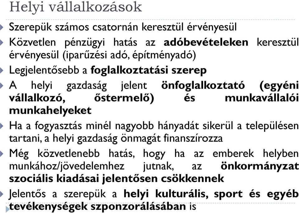 minél nagyobb hányadát sikerül a településen tartani, a helyi gazdaság önmagát finanszírozza Még közvetlenebb hatás, hogy ha az emberek helyben