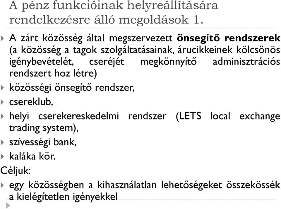 igénybevételét, cseréjét megkönnyítő adminisztrációs rendszert hoz létre) közösségi önsegítő rendszer, csereklub, helyi