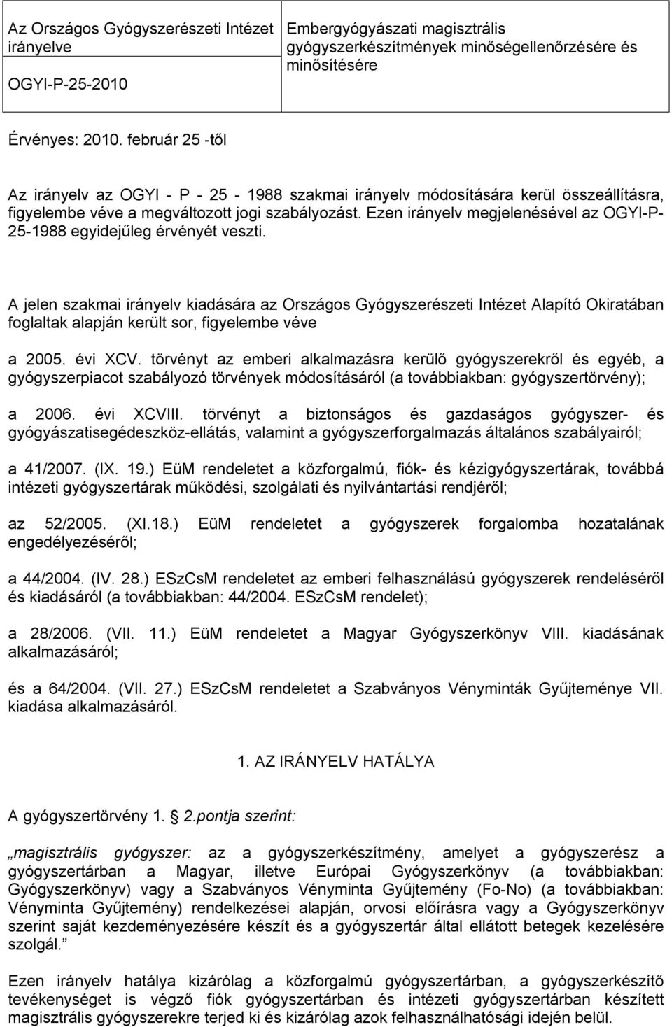 Ezen irányelv mejelenésével az OGYI-P- 25-1988 eyidejűle érvényét veszti.