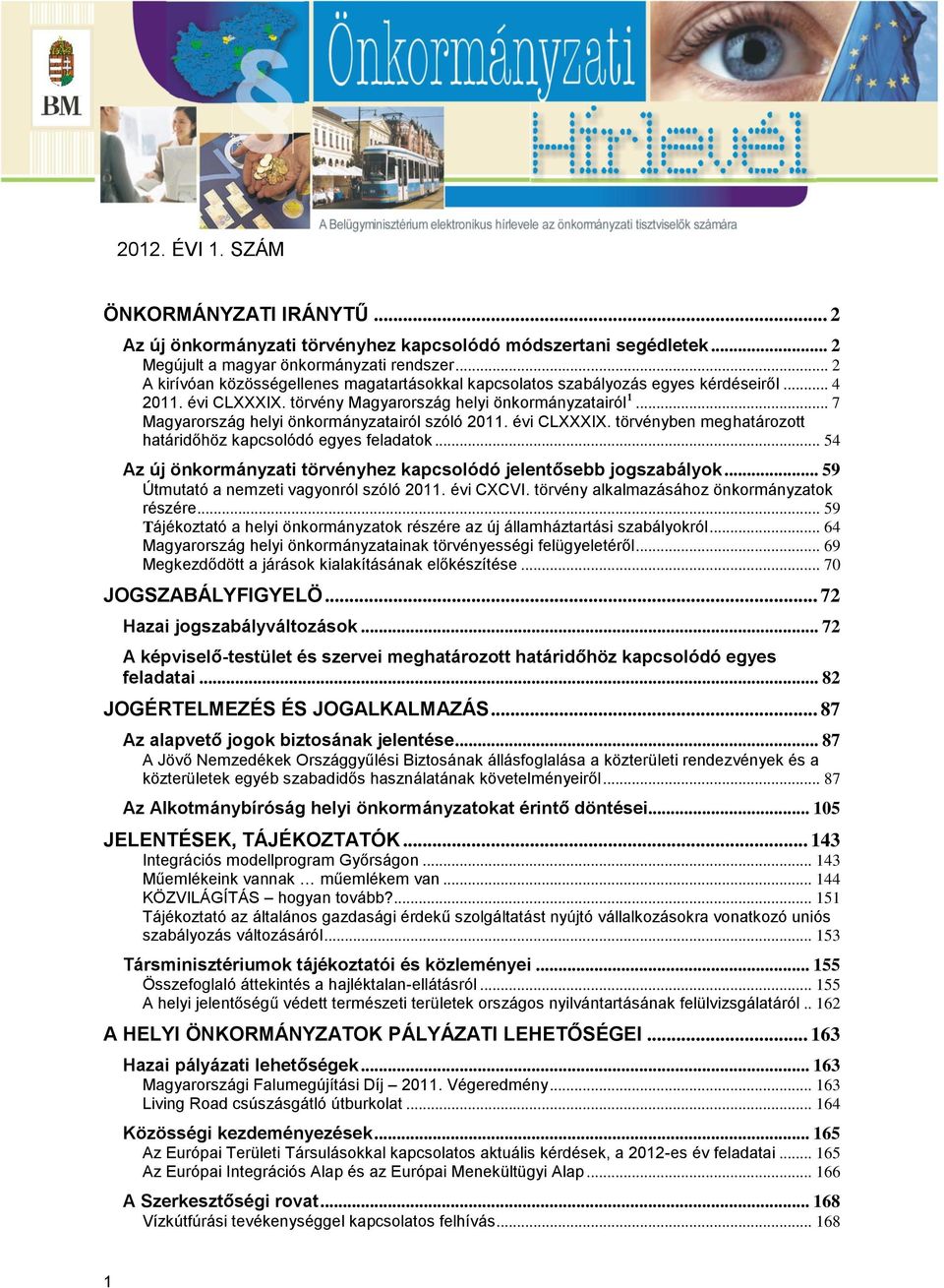 .. 7 Magyarország helyi önkormányzatairól szóló 2011. évi CLXXXIX. törvényben meghatározott határidőhöz kapcsolódó egyes feladatok.